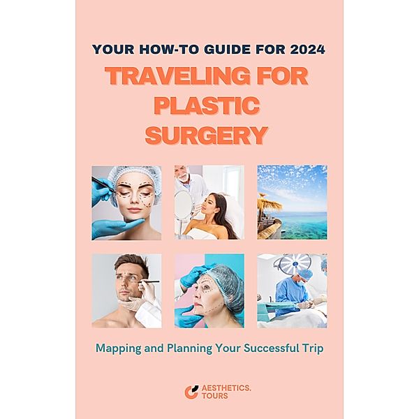Traveling For Plastic Surgery 2024 (Aesthetic Surgery Guides, #1.2) / Aesthetic Surgery Guides, At