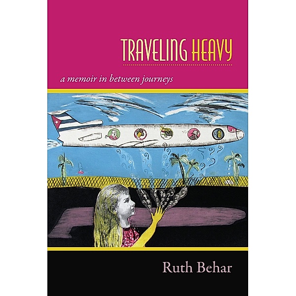 Traveling Heavy, Behar Ruth Behar