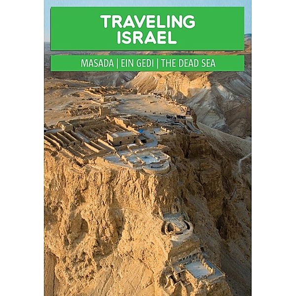 Traveling Israel: The Judaean Desert - Masada, Ein Gedi and the Dead Sea, Oren Cahanovitc