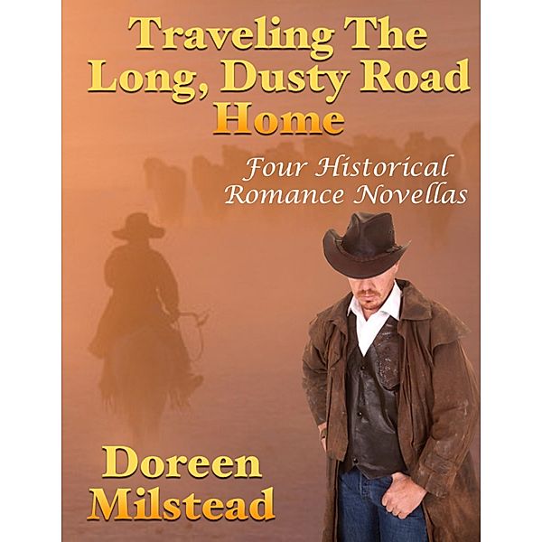 Traveling the Long, Dusty Road Home: Four Historical Romance Novellas, Doreen Milstead