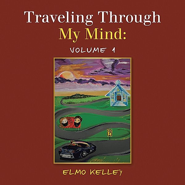 Traveling Through My Mind: Volume 1, Elmo Kelley