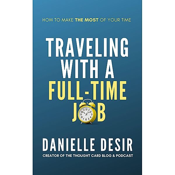 Traveling With A Full-Time Job, Danielle Desir Corbett