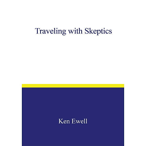 Traveling with Skeptics, Ken Ewell