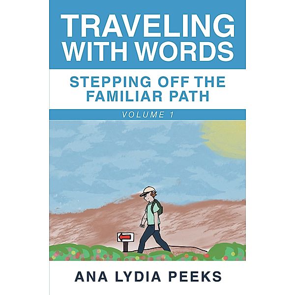 Traveling with Words-Stepping off the Familiar Path, Ana Lydia Peeks