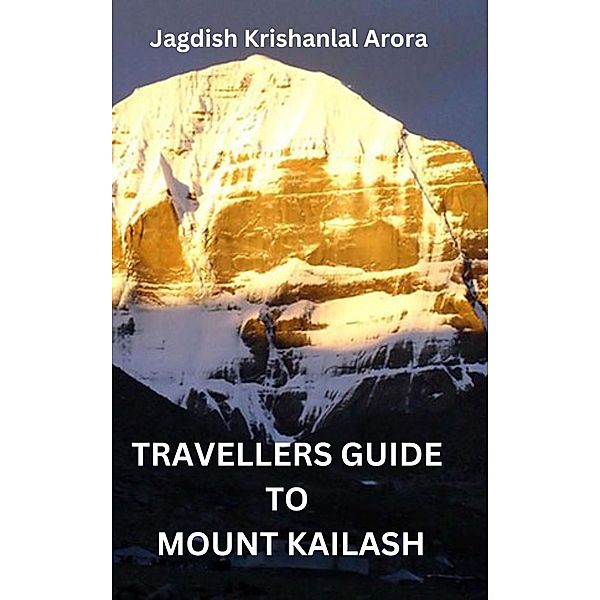 Travellers Guide to Mount Kailash, Jagdish Krishanlal Arora