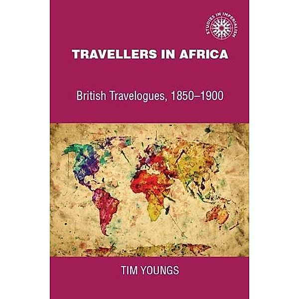 Travellers in Africa / Studies in Imperialism, Timothy Youngs