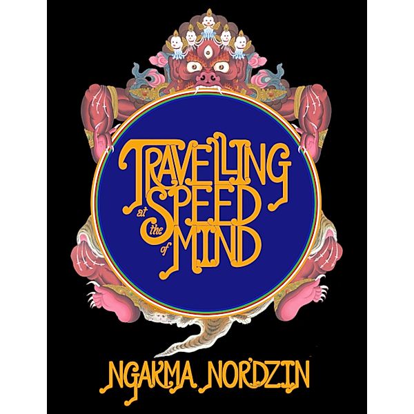 Travelling at the Speed of Mind, Ngakma Nor'dzin