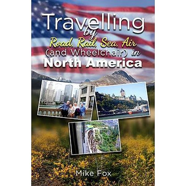 Travelling by Road, Rail, Sea, Air (And Wheelchair) in North America / PageTurner Press and Media, Mike Fox