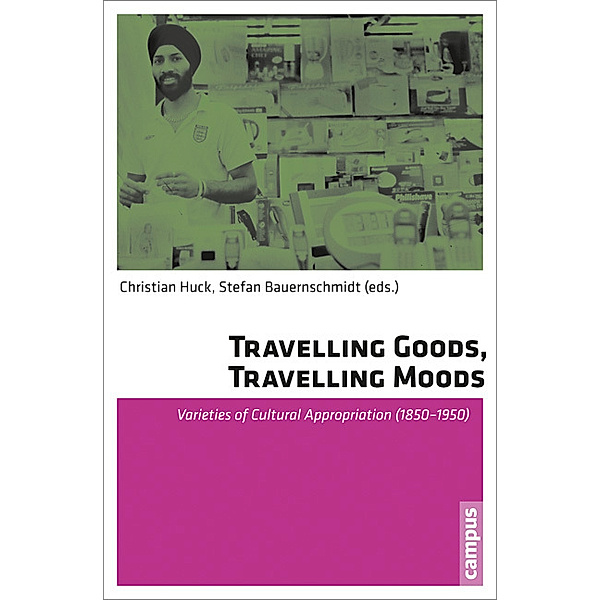 Travelling Goods, Travelling Moods - Varieties of Cultural Appropriation (1850-1950); ., Travelling Moods Travelling Goods