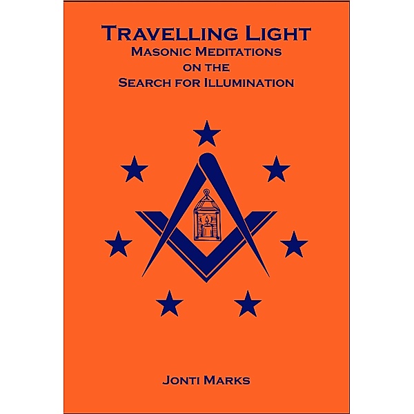 Travelling Light: Masonic Meditations on the Search for Illumination / Masonic Meditations, Jonti Marks
