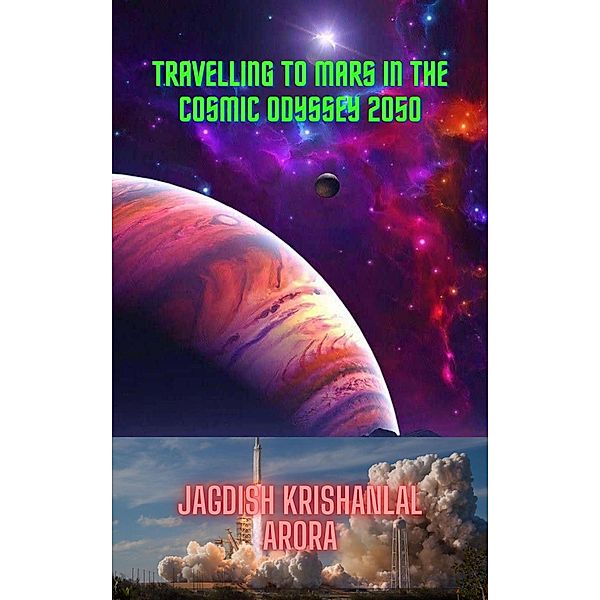 Travelling to Mars in the Cosmic Odyssey 2050, Jagdish Krishanlal Arora