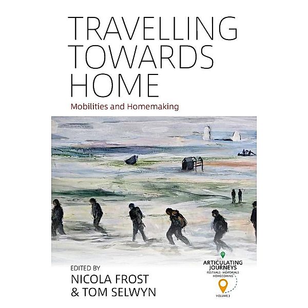 Travelling towards Home / Articulating Journeys: Festivals, Memorials, and Homecomings Bd.3