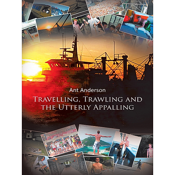 Travelling, Trawling and the Utterly Appalling, Ant Anderson