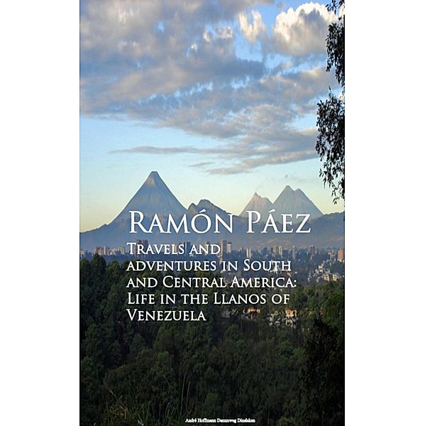 Travels and adventures in South and Central, Ramon Paez