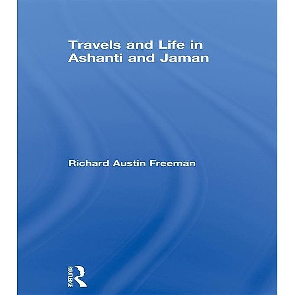 Travels and Life in Ashanti and Jaman, Richard Austin Freeman
