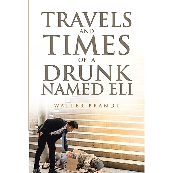 Travels and Times of a Drunk Named Eli, Walter Brandt