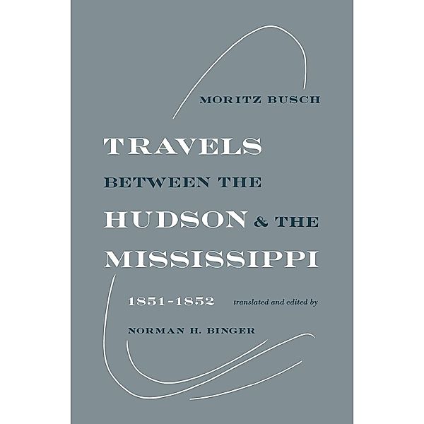 Travels Between the Hudson and the Mississippi, Moritz Busch