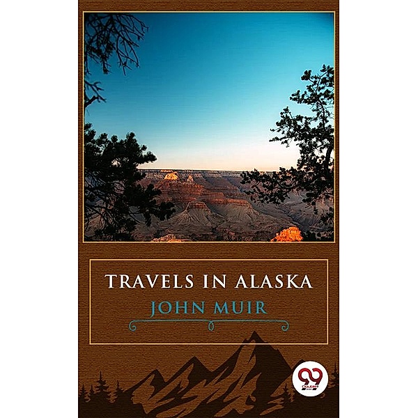 Travels In Alaska, John Muir