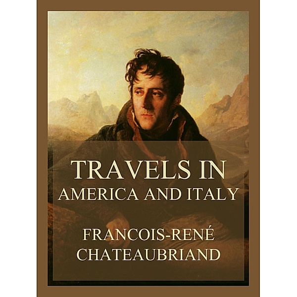 Travels in America and Italy (Volumes I & II), Francois-René Chateaubriand