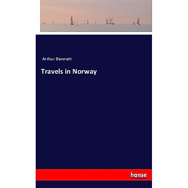 Travels in Norway, Arthur Bennett