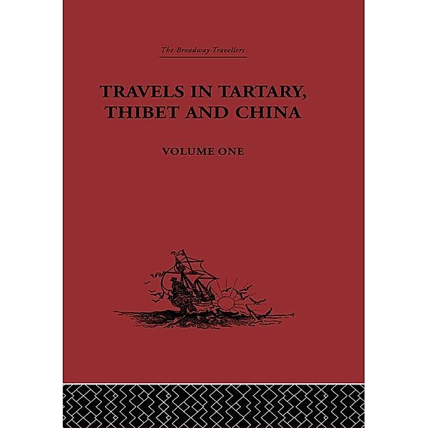 Travels in Tartary, Thibet and China, Volume One, Gabet, Huc