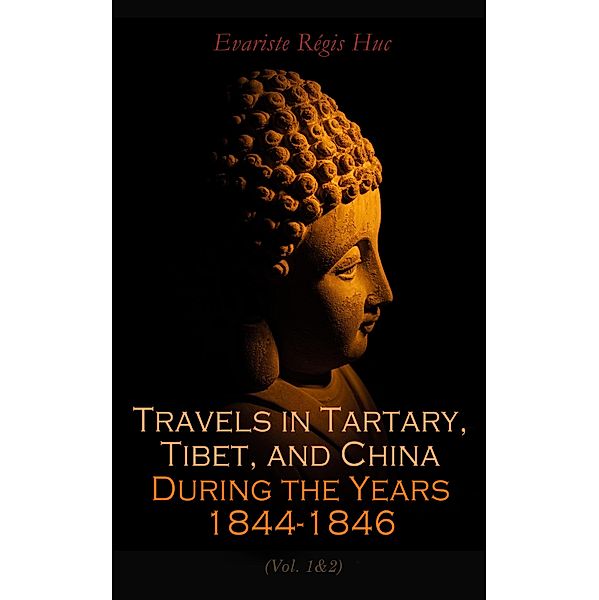 Travels in Tartary, Tibet, and China During the Years 1844-1846 (Vol. 1&2), Evariste Régis Huc