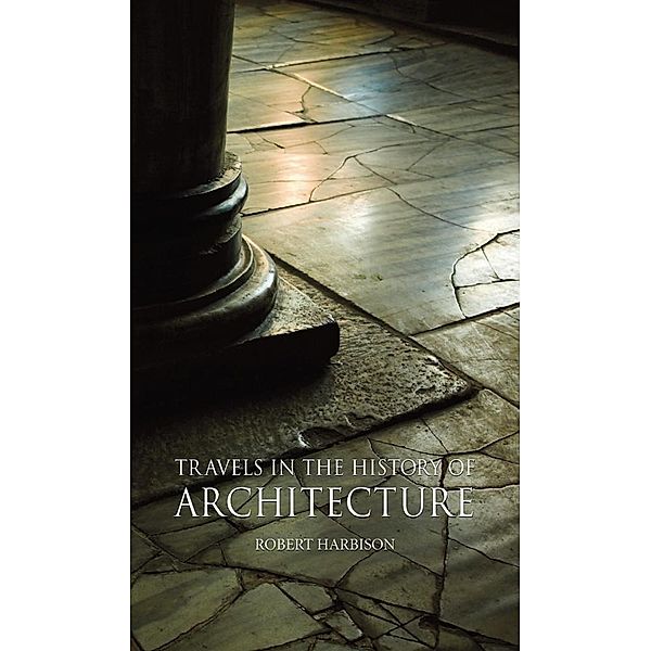 Travels in the History of Architecture, Robert Harbison