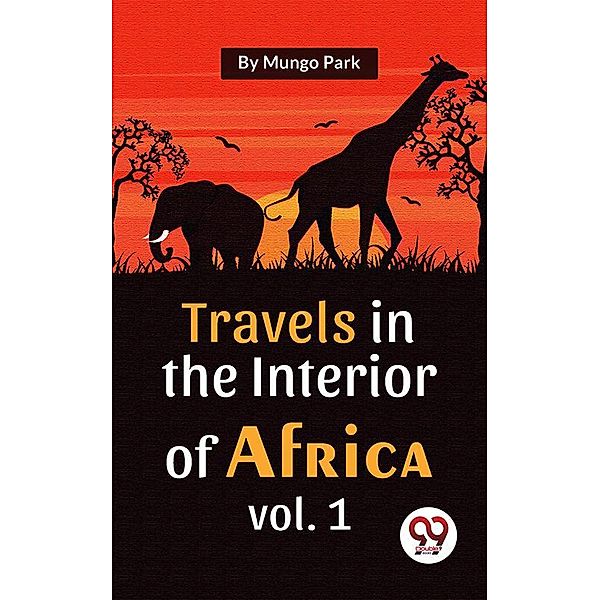 Travels In The Interior Of Africa Vol. 1, Mungo Park