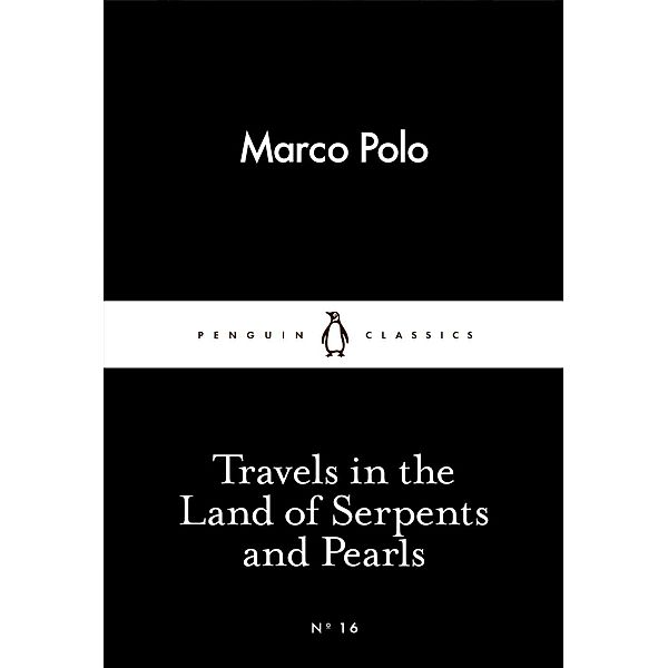 Travels in the Land of Serpents and Pearls / Penguin Little Black Classics, Marco Polo