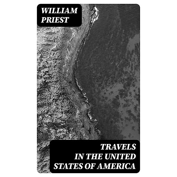 Travels in the United States of America, William Priest