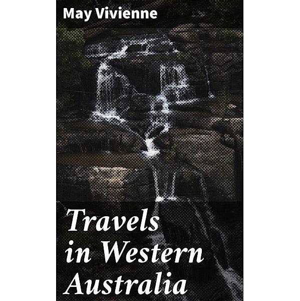 Travels in Western Australia, May Vivienne