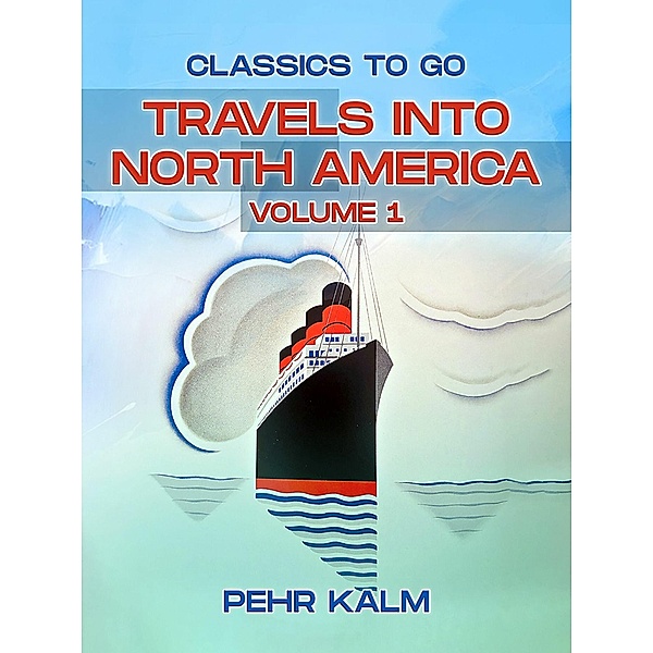 Travels Into North America, Volume 1 (of 3), Pehr Kalm
