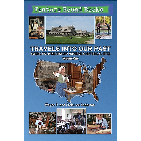 Travels Into Our Past: America's Living History Museums & Historical Sites / AKA-Publishing, Wayne P. Anderson, Carla Anderson