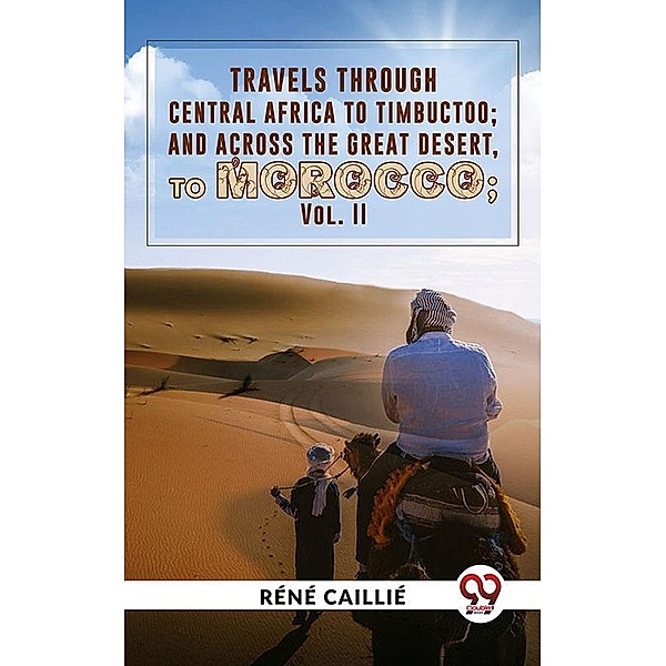 Travels Through Central Africa To Timbuctoo; And Across The Great Desert, To Morocco vol.ll, Réné Caillié