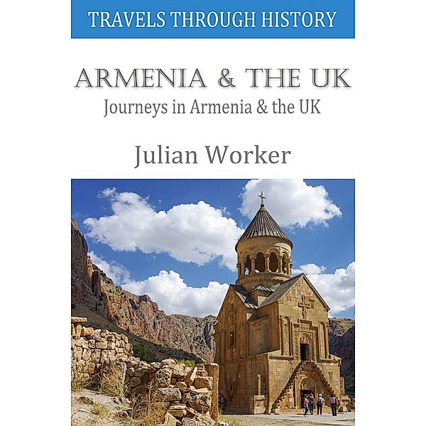 Travels Through History - Armenia and the UK / Travels Through History, Julian Worker