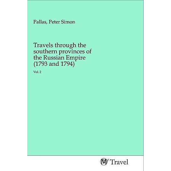 Travels through the southern provinces of the Russian Empire (1793 and 1794)