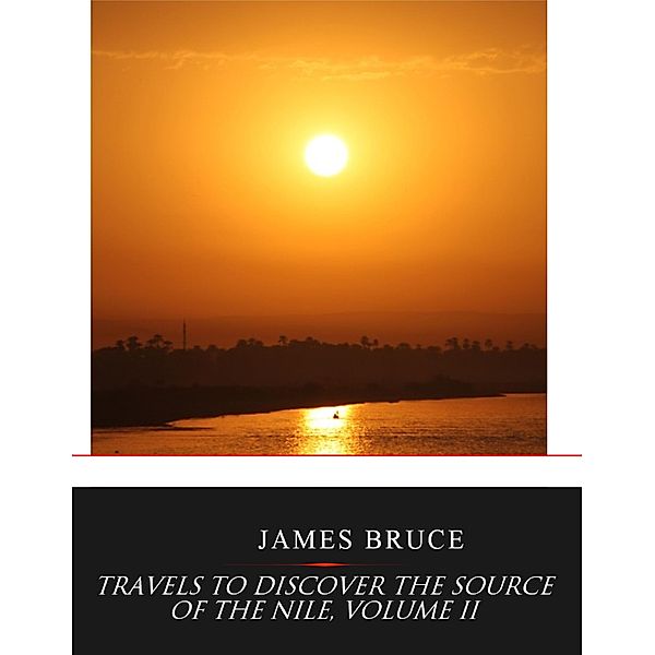 Travels to Discover the Source of the Nile, Volume II, James Bruce