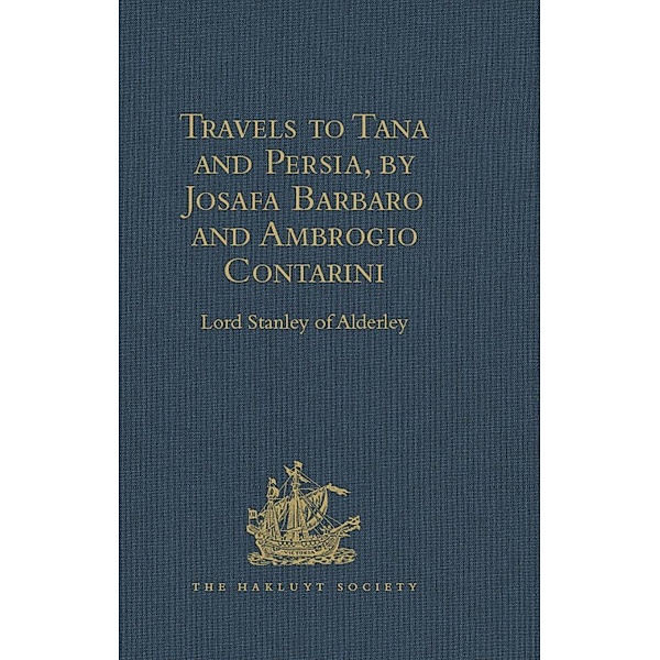 Travels to Tana and Persia, by Josafa Barbaro and Ambrogio Contarini, William Thomas, S. A. Roy, Lord Stanley of Alderley