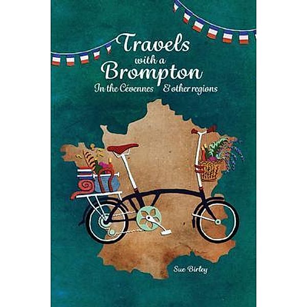 Travels with a Brompton in the Cévennes and Other Regions / Cranthorpe Millner Publishers, Sue Birley