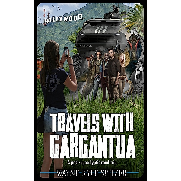 Travels With Gargantua: A Post-Apocalyptic Road Trip, Wayne Kyle Spitzer