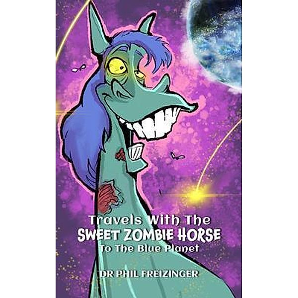 TRAVELS WITH THE SWEET ZOMBIE HORSE `TO THE BLUE PLANET` / Travels With The Sweet Zombie Horse, Phil Freizinger