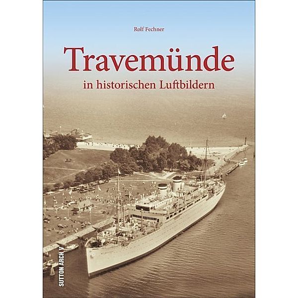 Travemünde in historischen Luftbildern, Rolf Fechner