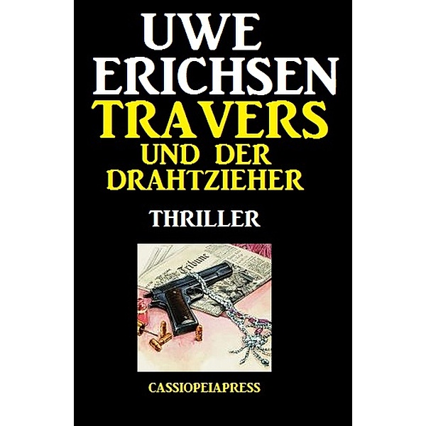 Travers und der Drahtzieher: Thriller, Uwe Erichsen