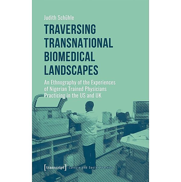 Traversing Transnational Biomedical Landscapes / Kultur und soziale Praxis, Judith Schühle