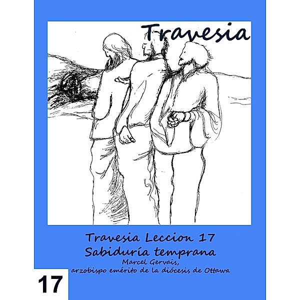 Travesia- Leccion 17 Sabiduría temprana, Marcel Gervais