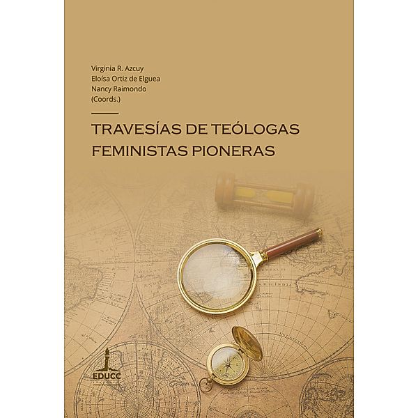 Travesías de teólogas feministas pioneras / Mapas de teologías feministas Bd.1, Virginia R. Azcuy, Nancy Raimondo, Eloísa Ortiz de Elguea