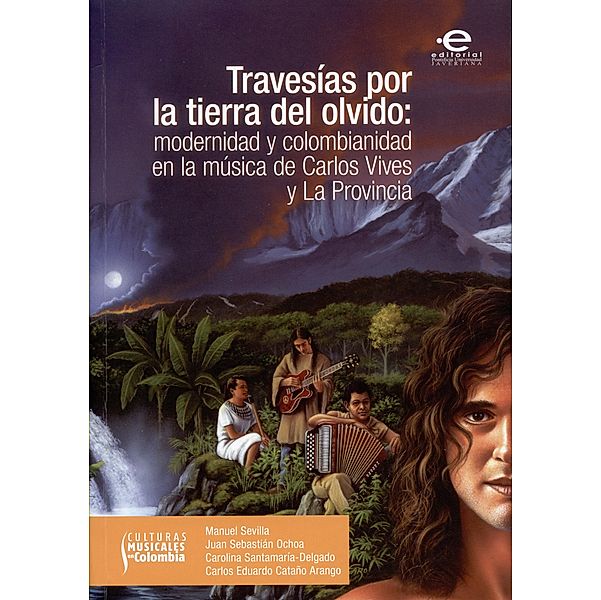 Travesías por la tierra del olvido / Culturas Musicales en Colombia Bd.1, Manuel Sevilla