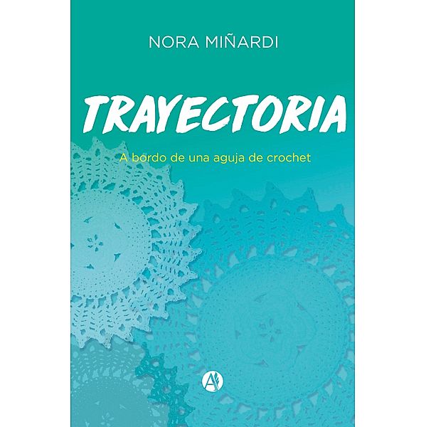 Trayectoria a bordo de una aguja de crochet, Nora Mendizábal