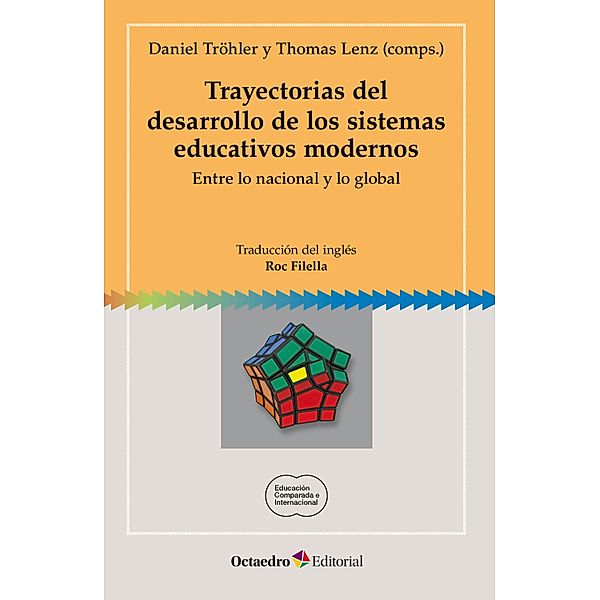 Trayectorias del desarrollo de los sistemas educativos modernos / Educación comparada e internacional, Daniel Tröhler, Thomas Lenz