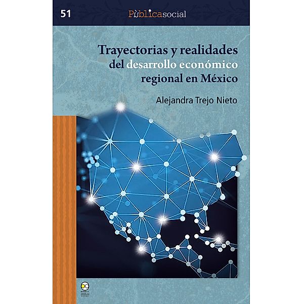 Trayectorias y realidades del desarrollo económico regional en México / Pública social Bd.51, Alejandra Trejo Nieto